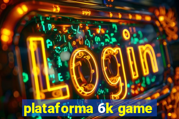 plataforma 6k game